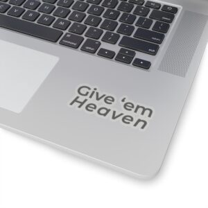 Copy of Give ‘Em Heaven Sticker