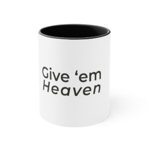 Copy of Give ‘Em Heaven Coffee Mug, 11oz